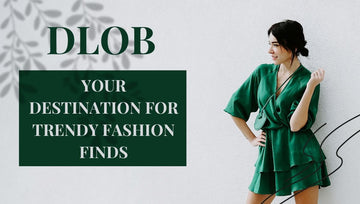 Dlob: Your Destination for Trendy Fashion Finds